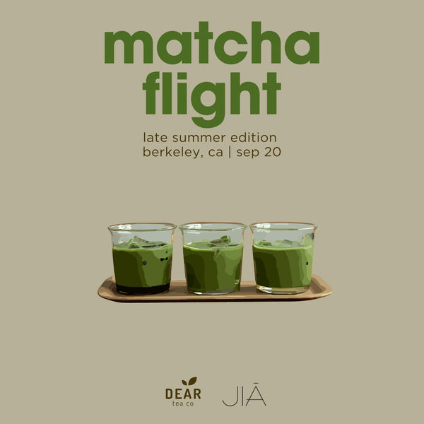 Matcha Flight: Late Summer Edition, Workshop with Dear Tea Co.  Saturday, Sept 20th 11am-1230pm